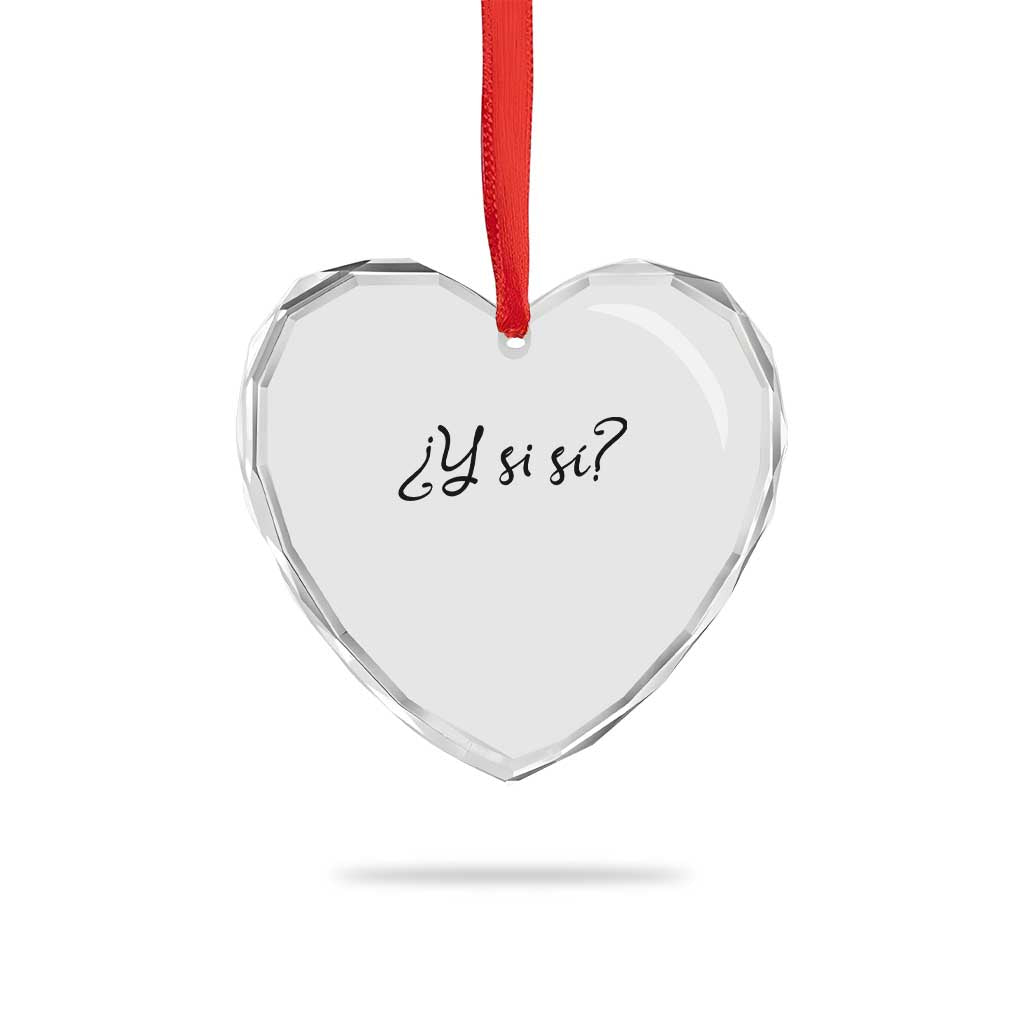 Y Si Si Minimalist Typography Heart Crystal Glass Ornament What If Mexico Slang Spanish TS02 Print Your Wear