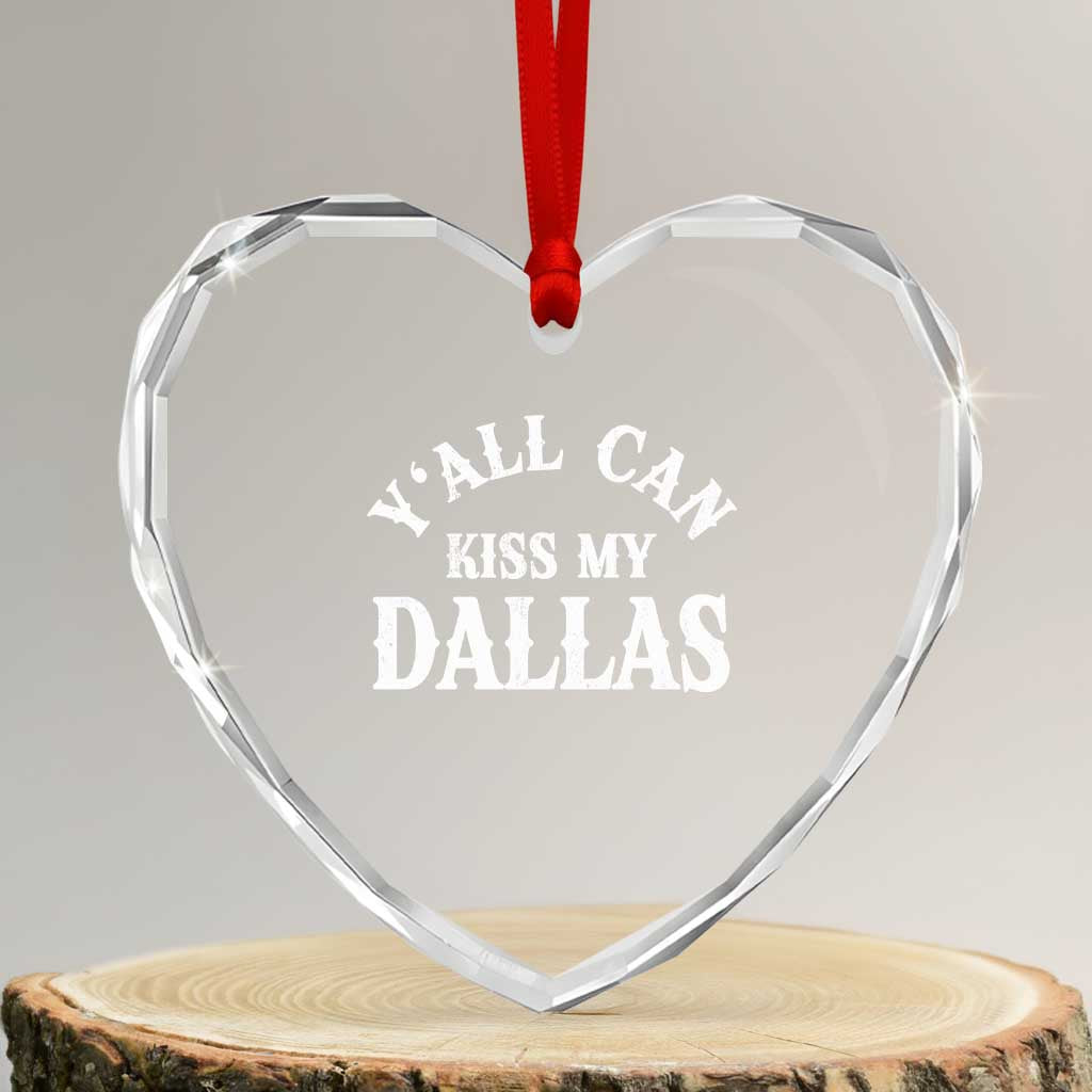 Y'all Can Kiss My Dallas Heart Crystal Glass Ornament Funny Texas Western Cowboy Quote TS11 Transparent Glass 3'' Heart Print Your Wear