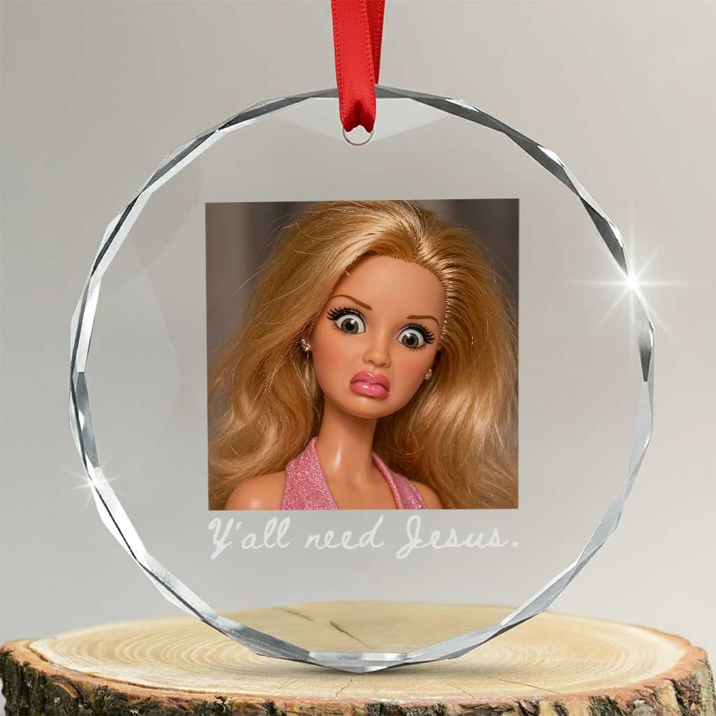 Y'all Need Jesus Crystal Glass Ornament Funny Girls Meme Saying Christian Humor TS14 Transparent Glass 3'' Circle Print Your Wear