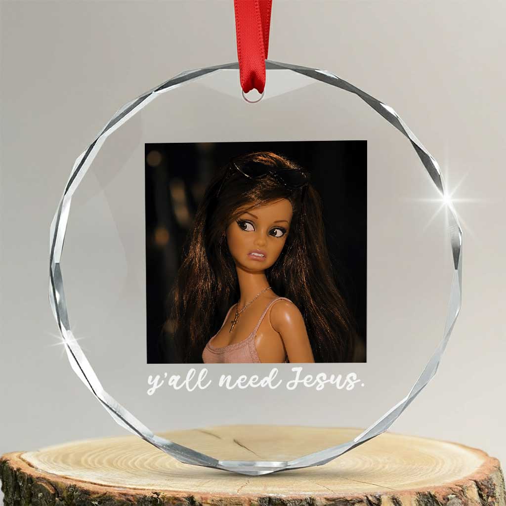 Yall Need Jesus Funny Doll Side Eye Meme Crystal Glass Ornament Sarcastic Southern Humor Religion Faith TS02 Transparent Glass 3'' Circle Print Your Wear