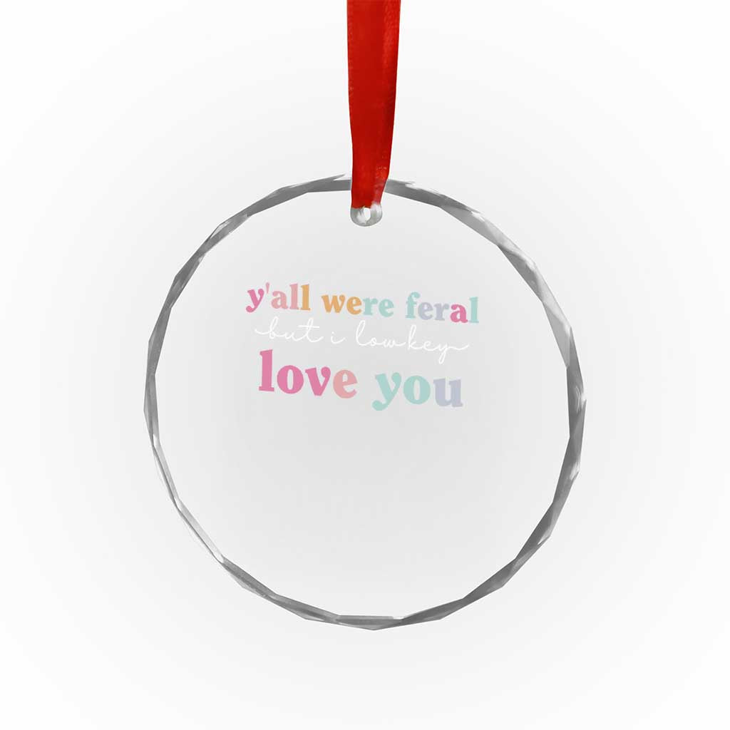 Y'all Were Feral But I Low Key Love You Crystal Glass Ornament Funny Retro End of School Year Teacher Typography TS02 Print Your Wear