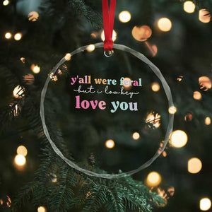 Y'all Were Feral But I Low Key Love You Crystal Glass Ornament Funny Retro End of School Year Teacher Typography TS02 Print Your Wear