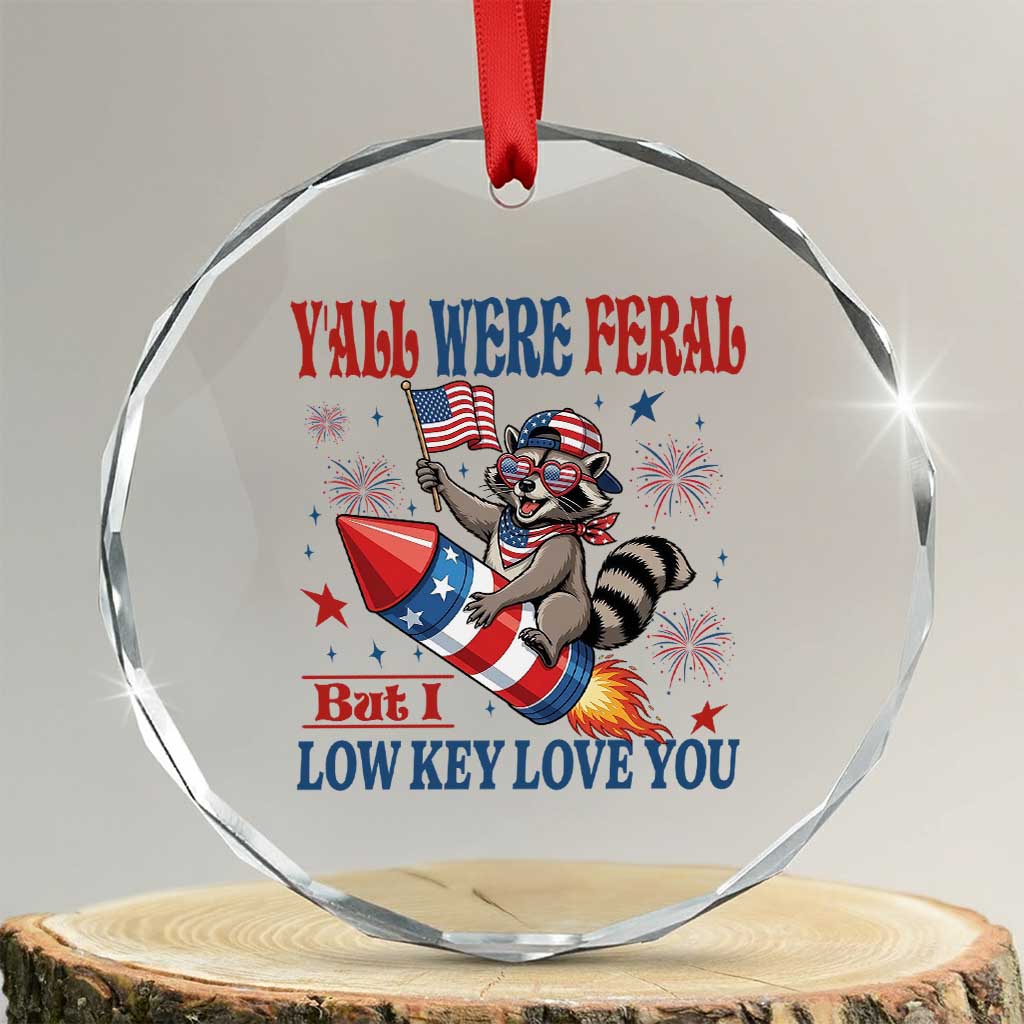 Y'all were Feral But I Low Key Love You Crystal Glass Ornament Raccoon Cute Teacher 4th of July TS14 Transparent Glass 3'' Circle Print Your Wear