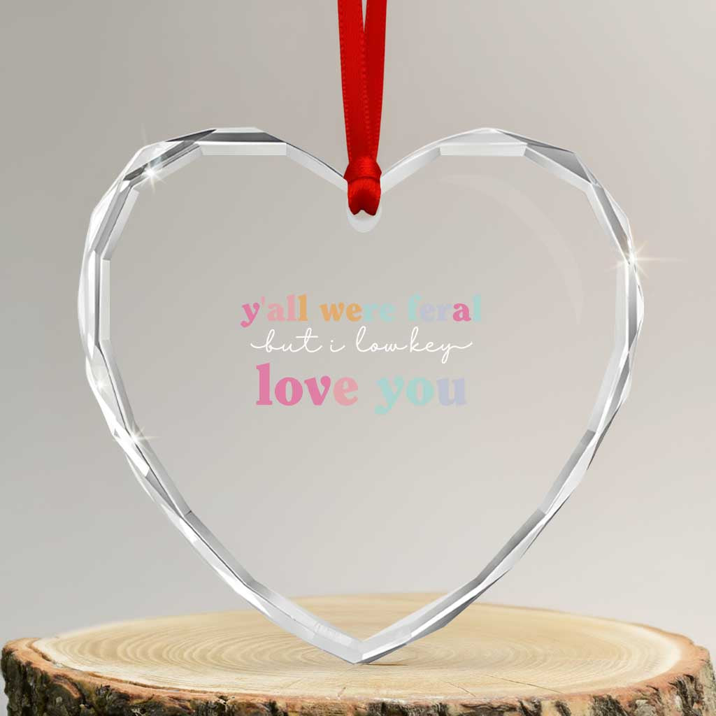 Y'all Were Feral But I Low Key Love You Heart Crystal Glass Ornament Funny Retro End of School Year Teacher Typography