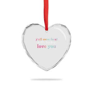Y'all Were Feral But I Low Key Love You Heart Crystal Glass Ornament Funny Retro End of School Year Teacher Typography
