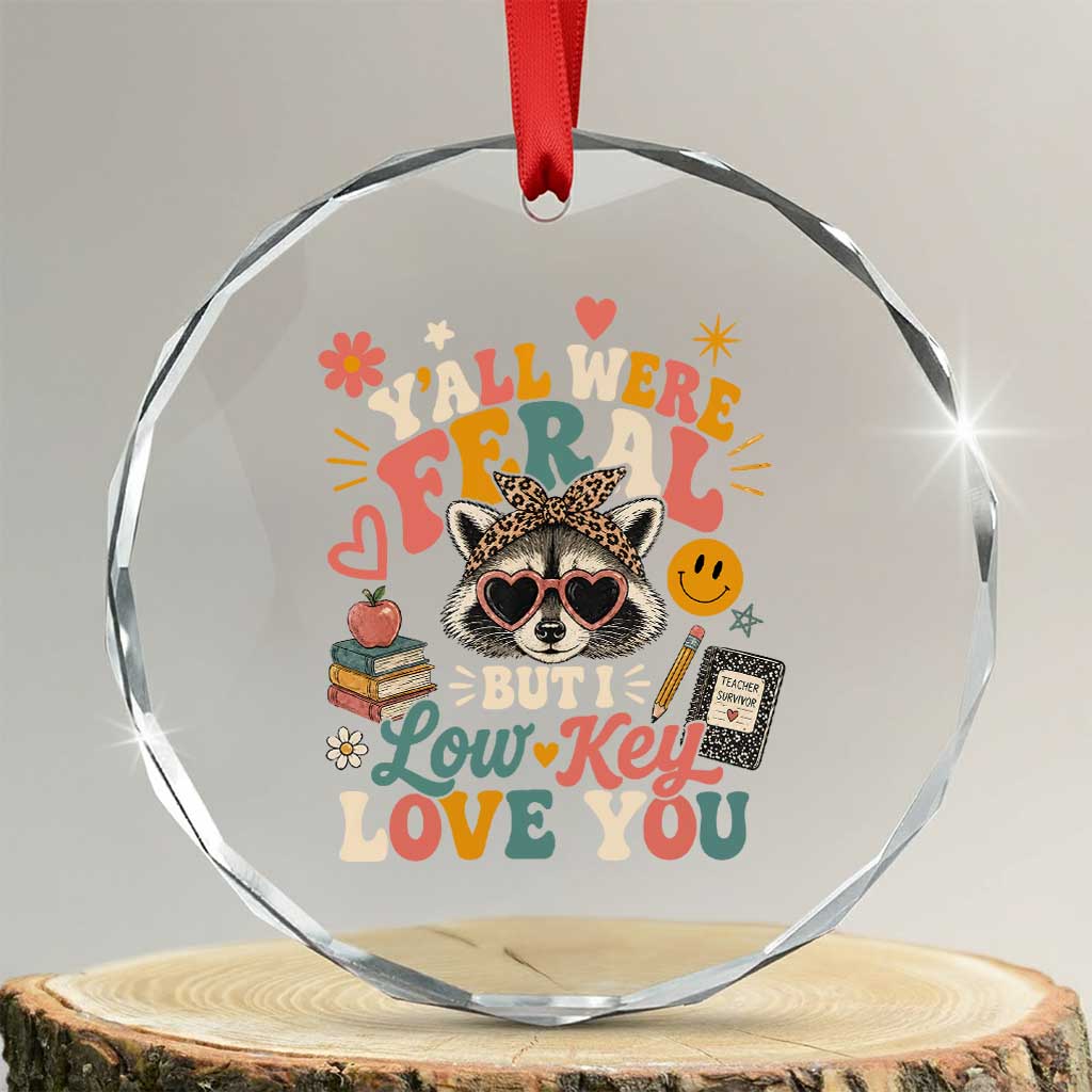 Y'all Were Feral But I Low Key Love You Retro Raccoon Crystal Glass Ornament Funny Teacher End of School Year TS02 Transparent Glass 3'' Circle Print Your Wear