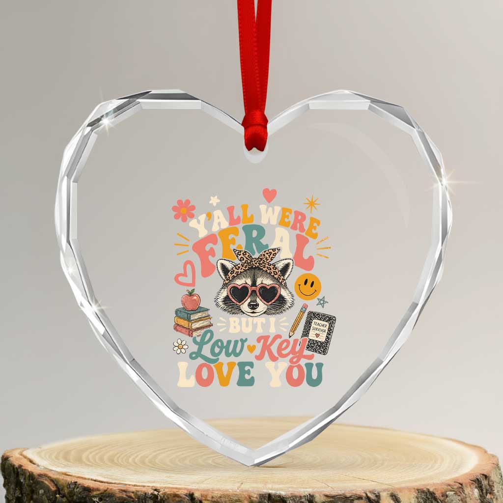 Y'all Were Feral But I Low Key Love You Retro Raccoon Heart Crystal Glass Ornament Funny Teacher End of School Year