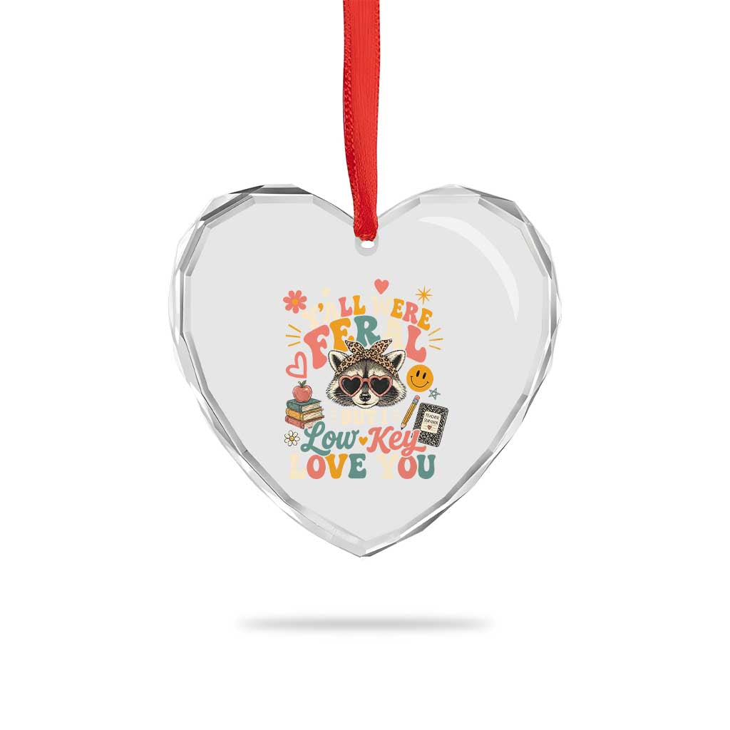 Y'all Were Feral But I Low Key Love You Retro Raccoon Heart Crystal Glass Ornament Funny Teacher End of School Year