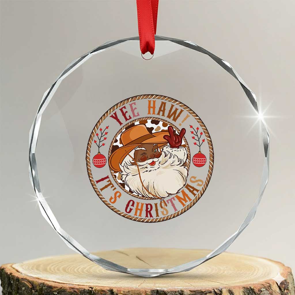 Yee Haw It Is Christmas Crystal Glass Ornament Funny Black Santa Cowboy TS12 Transparent Glass 3'' Circle Print Your Wear