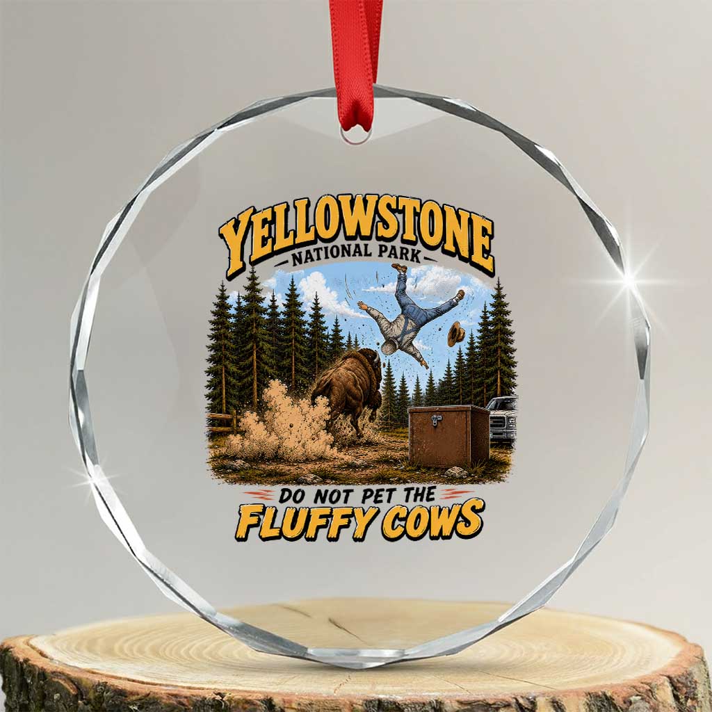 Yellowstone National Park Do Not Pet The Fluffy Cows Bison Crystal Glass Ornament TS10 Transparent Glass 3'' Circle Print Your Wear