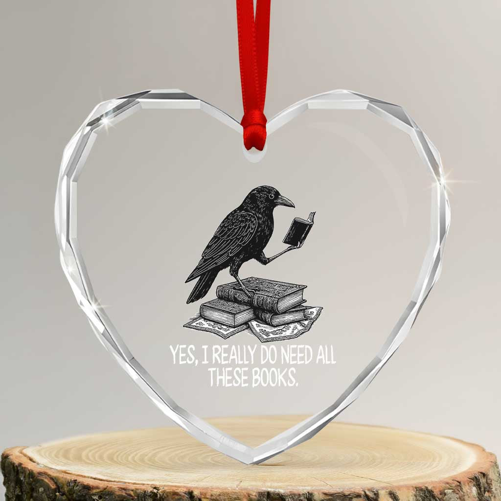 Yes I Realy Do Need All These Books Heart Crystal Glass Ornament Raven Book Lover TS14 Transparent Glass 3'' Heart Print Your Wear