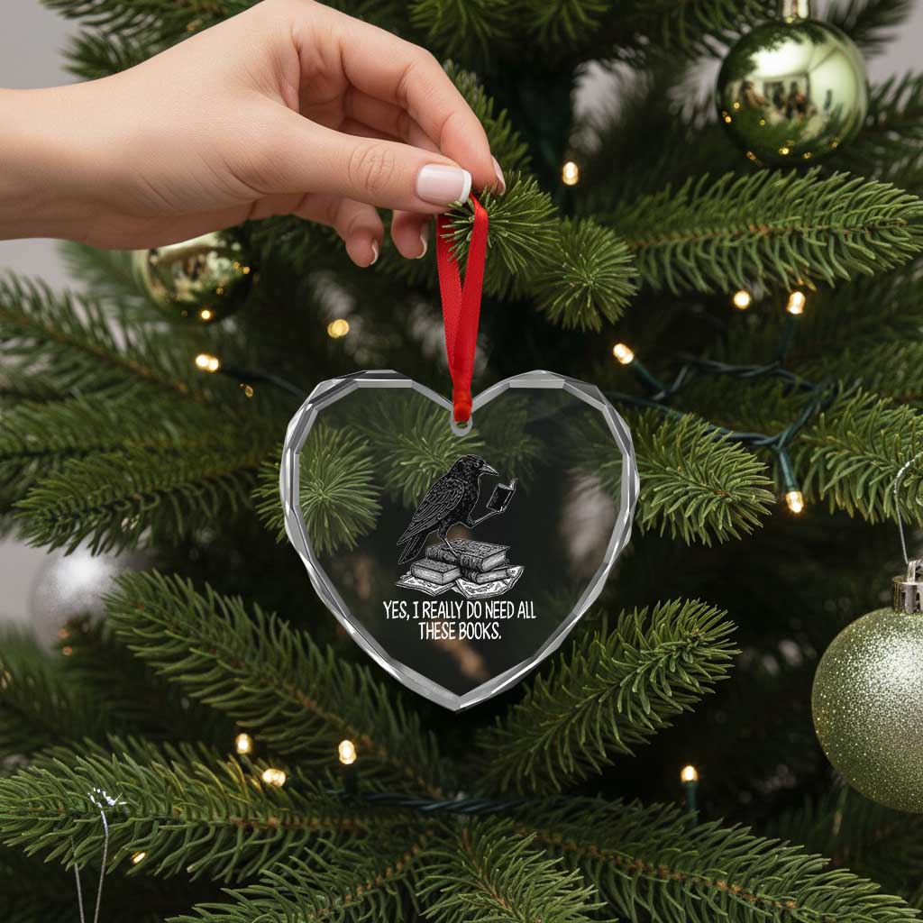 Yes I Realy Do Need All These Books Heart Crystal Glass Ornament Raven Book Lover TS14 Print Your Wear
