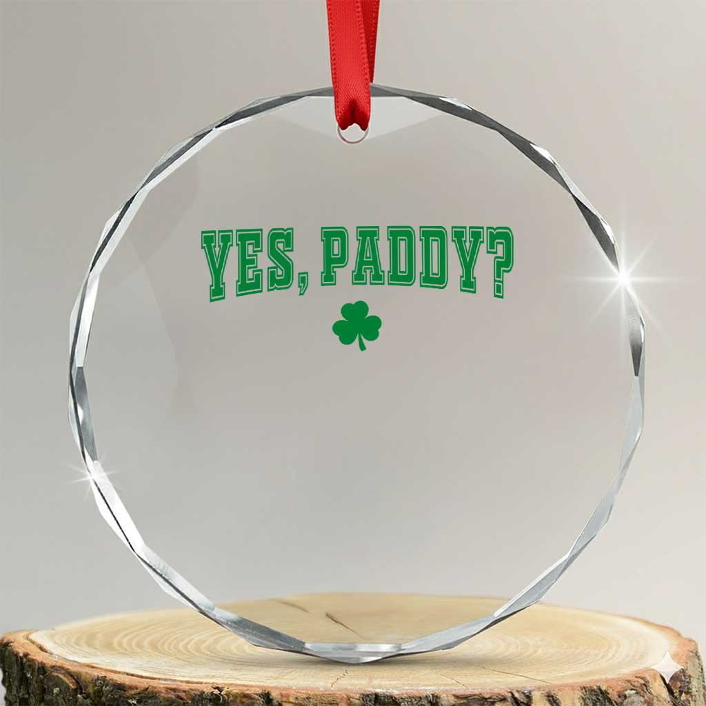 Yes Paddy Funny St Patricks Day Crystal Glass Ornament Shamrock Irish Girls TS10 Transparent Glass 3'' Circle Print Your Wear