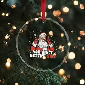 You Aint Getting Shit Christmas Santa Crystal Glass Ornament Funny Dirty Xmas Adult Humor TS11 Print Your Wear