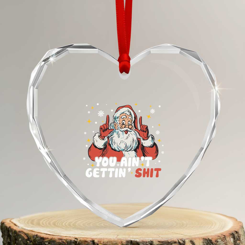 You Aint Getting Shit Christmas Santa Heart Crystal Glass Ornament Funny Dirty Xmas Adult Humor TS11 Transparent Glass 3'' Heart Print Your Wear