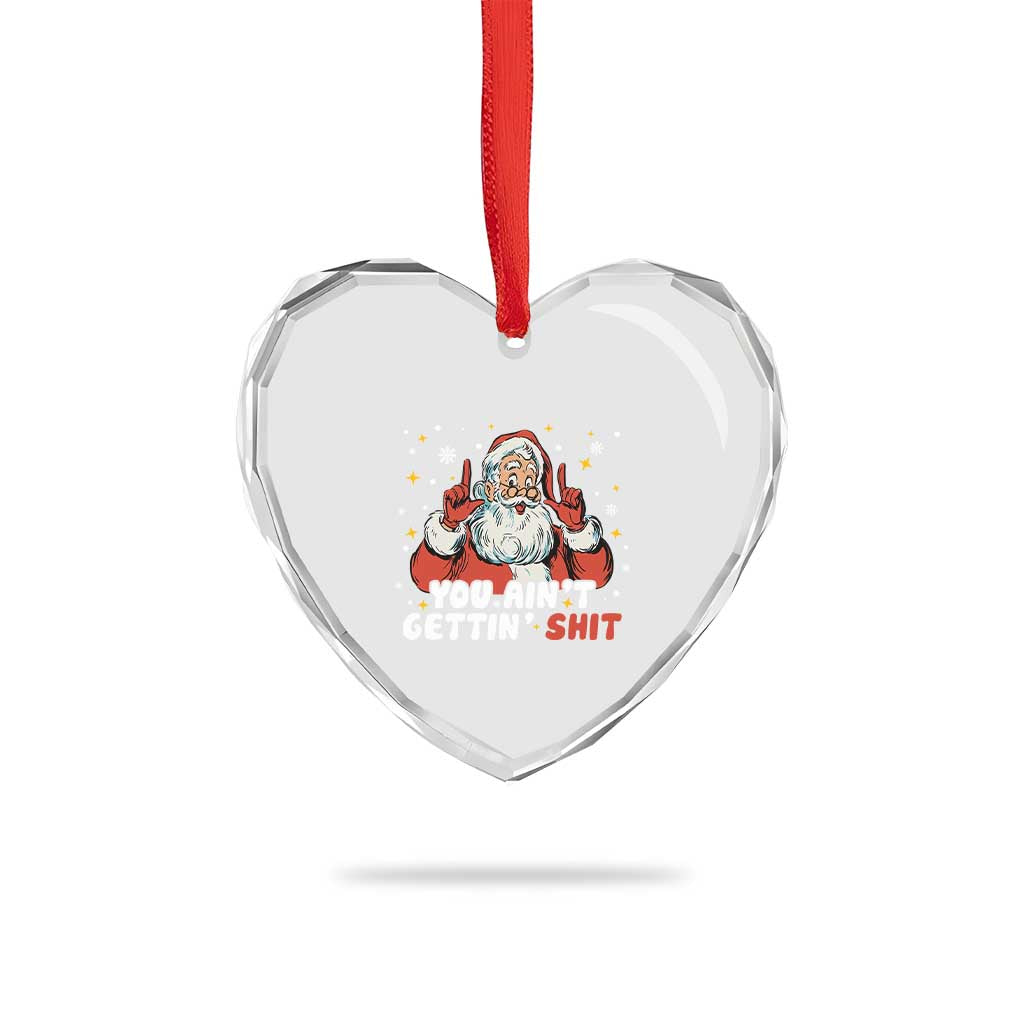 You Aint Getting Shit Christmas Santa Heart Crystal Glass Ornament Funny Dirty Xmas Adult Humor TS11 Print Your Wear