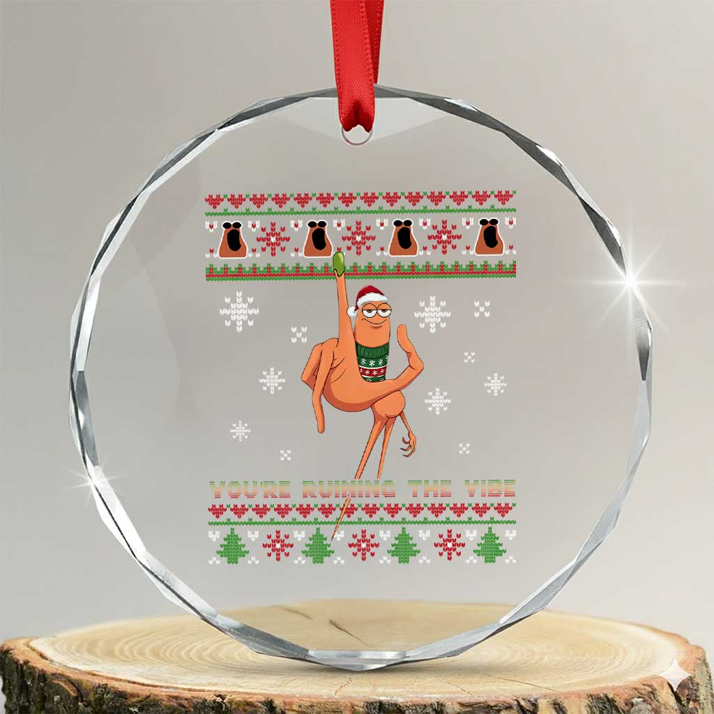 You Are Ruining The Vibe Crystal Glass Ornament Ugly Christmas Marcus The Worm Meme Gift TS12 Transparent Glass 3'' Circle Print Your Wear