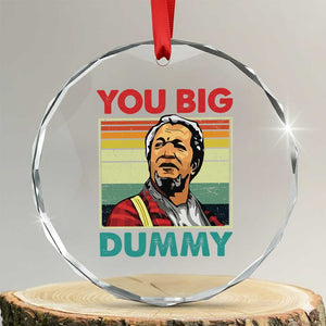 You Big Dummy Sanford Crystal Glass Ornament Funny 90s Meme TS10 Transparent Glass 3'' Circle Print Your Wear