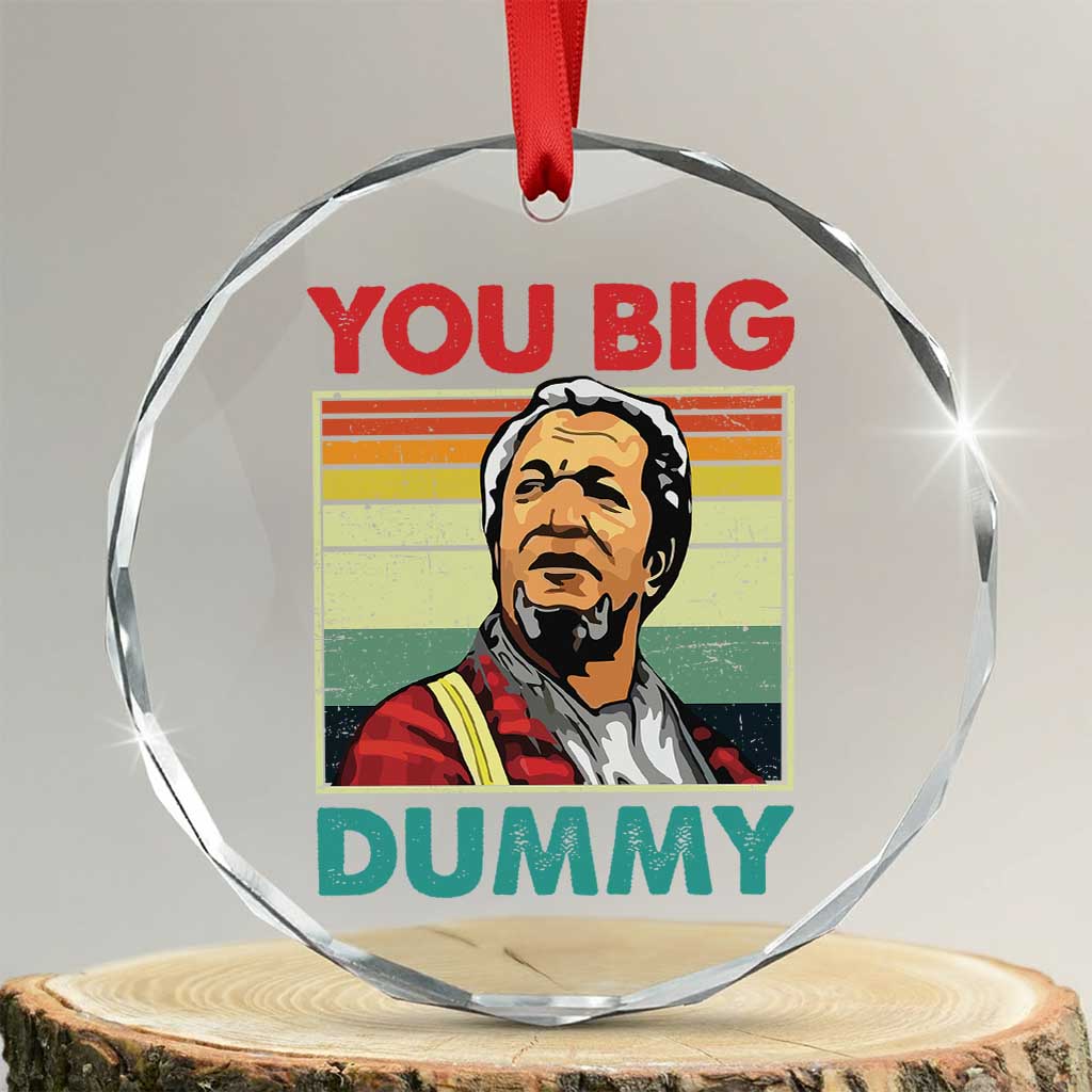 You Big Dummy Sanford Crystal Glass Ornament Funny 90s Meme TS10 Transparent Glass 3'' Circle Print Your Wear