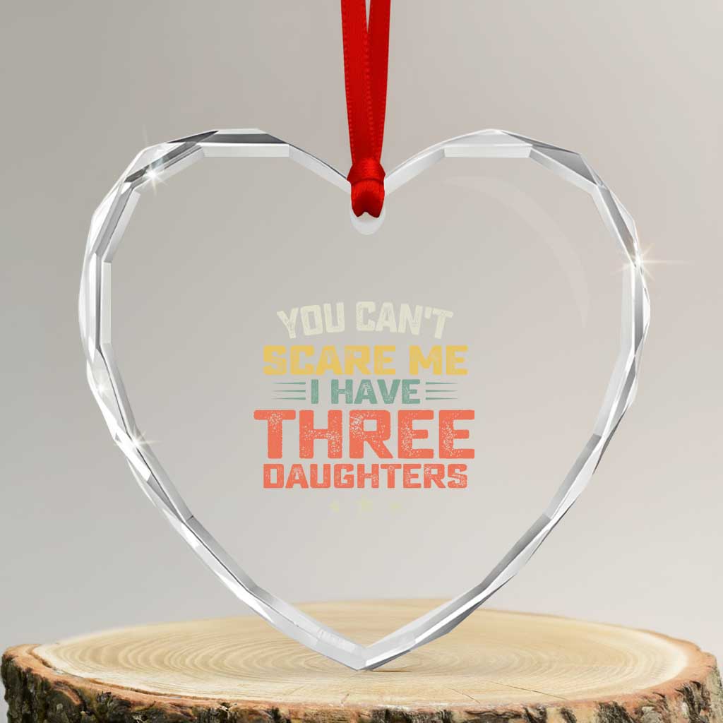 You Cant Scare Me I Have Three Daughters Heart Crystal Glass Ornament Funny Dad Mom Retro Graphic