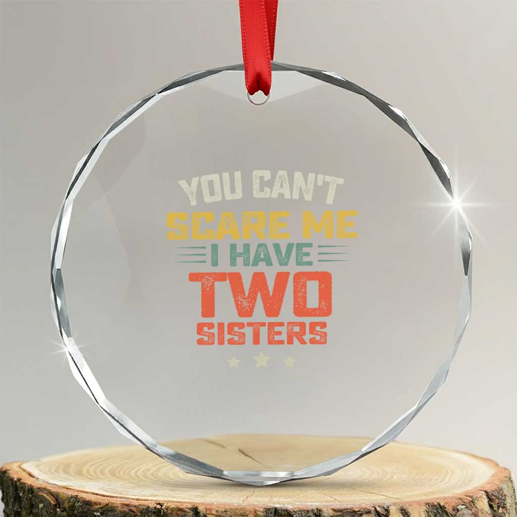 You Cant Scare Me I Have Two Sisters Crystal Glass Ornament Funny Sibling Retro Graphic TS10 Transparent Glass 3'' Circle Print Your Wear