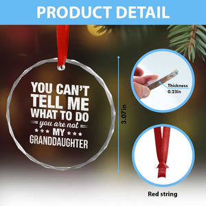 You Cant Tell Me What To Do You Are Not My Granddaughter Crystal Glass Ornament Funny Girl Grandpa TS11 Print Your Wear
