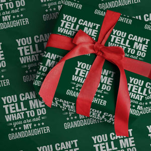 You Cant Tell Me What To Do You Are Not My Granddaughter Wrapping Paper Roll Funny Girl Grandpa TS11 Green Print Your Wear