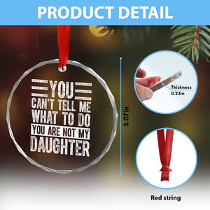 You Can't Tell Me What To Do You're Not My Daughter Crystal Glass Ornament Funny Fathers Day Girl Dad TS10 Print Your Wear