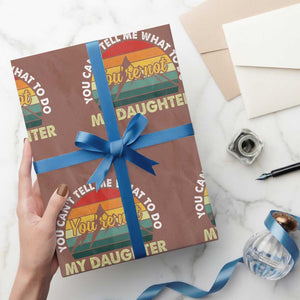You Cant Tell Me What to Do Youre Not My Daughter Wrapping Paper Roll Funny Girl Dad Saying Gag Gift