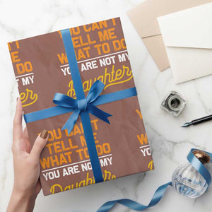 You Can't Tell Me What To Do You're Not My Daughter Wrapping Paper Roll Funny Dad Gifts From Daughter TS10 Mocha Print Your Wear