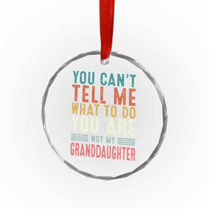 You Can't Tell Me What To Do You're Not My Granddaughter Crystal Glass Ornament Funny Grandpa Grandfather Retro TS10 Print Your Wear