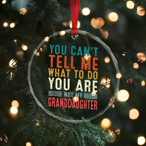 You Can't Tell Me What To Do You're Not My Granddaughter Crystal Glass Ornament Funny Grandpa Grandfather Retro TS10 Print Your Wear