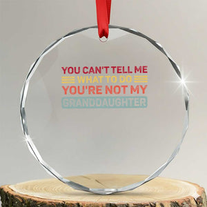 You Cant Tell Me What To Do You're Not My Granddaughter Crystal Glass Ornament Retro Funny Grandpa Grandma TS10 Transparent Glass 3'' Circle Print Your Wear