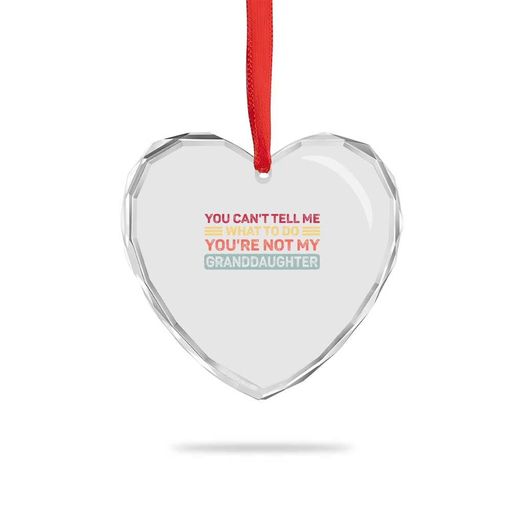You Cant Tell Me What To Do You're Not My Granddaughter Heart Crystal Glass Ornament Retro Funny Grandpa Grandma TS10 Print Your Wear