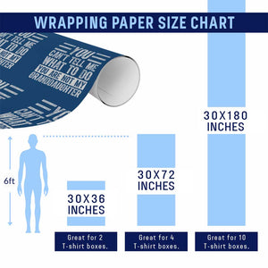 You Can't Tell Me What To Do You're Not My Granddaughter Wrapping Paper Roll Funny Grandpa Fathers Day TS10 Print Your Wear