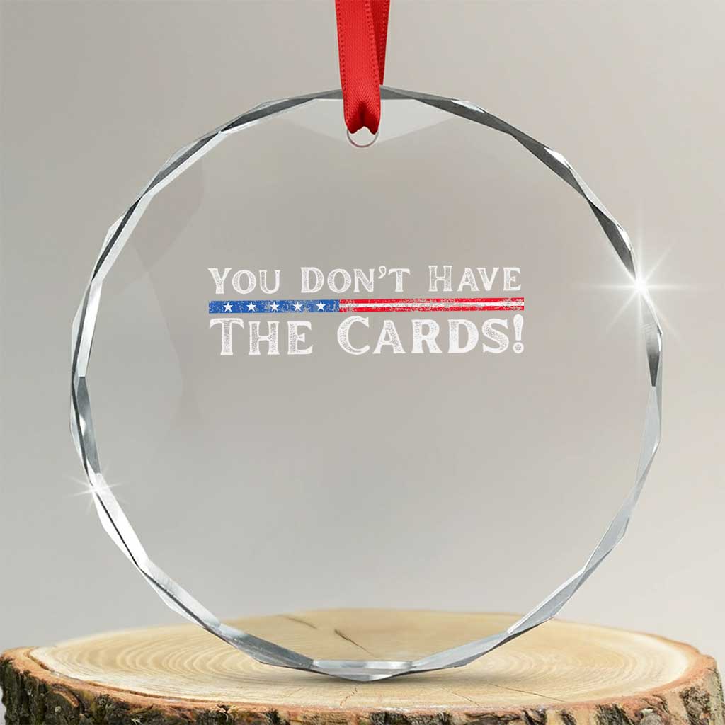You Dont Have The Cards Crystal Glass Ornament Trump Saying Stars and Stripes TS02 Transparent Glass 3'' Circle Print Your Wear
