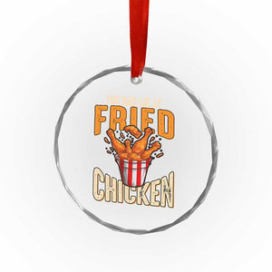 You Had Me At Fried Chicken Crystal Glass Ornament TS02 Print Your Wear