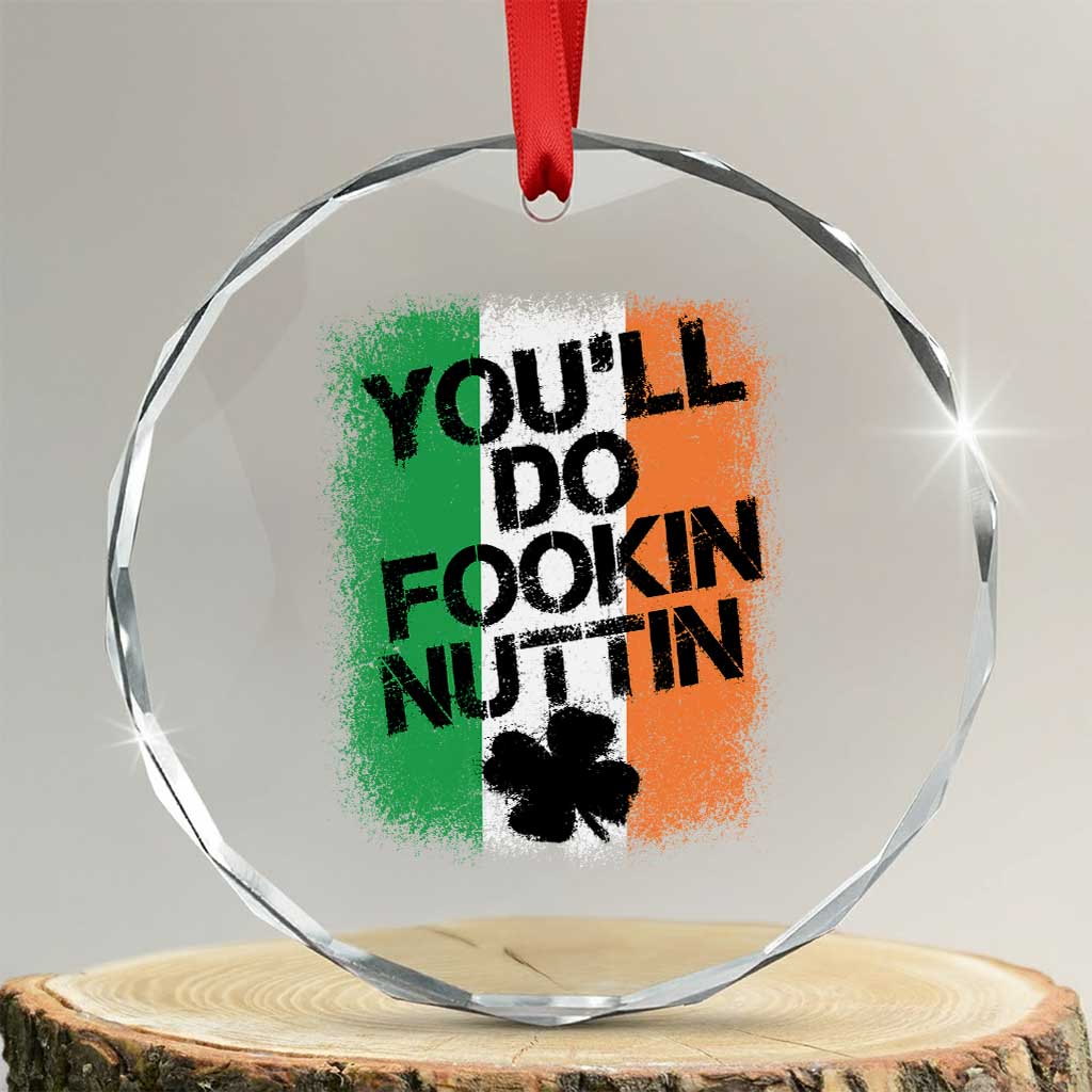 You Will Fookin Nuttin Irish Flag Pride Notorious Crystal Glass Ornament TS10 Transparent Glass 3'' Circle Print Your Wear