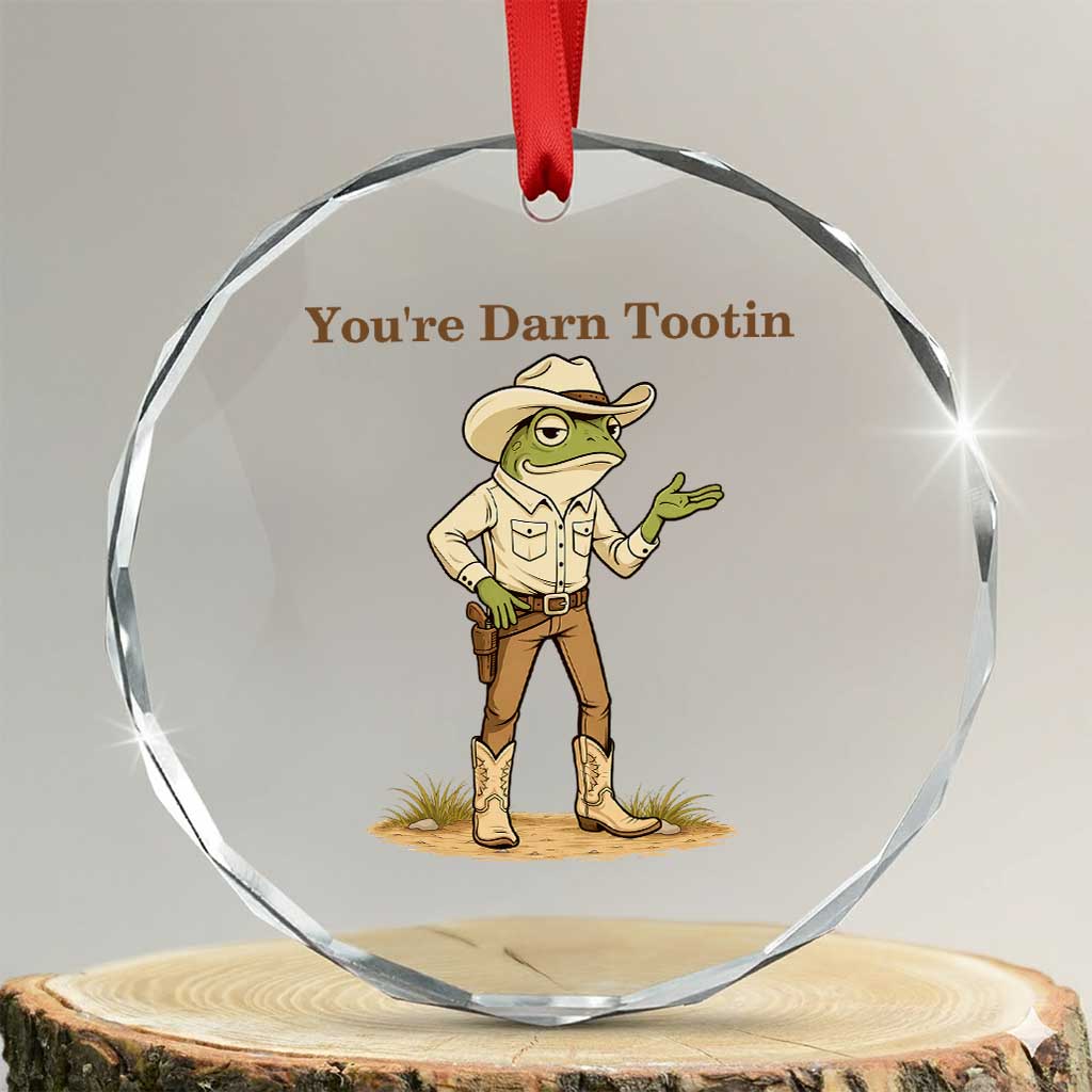 You're Darn Tootin Crystal Glass Ornament Funny Cowboy Frog Meme TS14 Transparent Glass 3'' Circle Print Your Wear