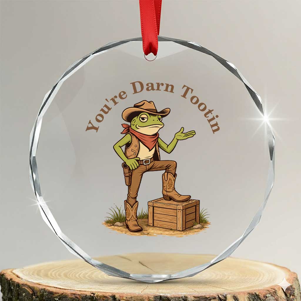 You're Darn Tootin Crystal Glass Ornament Funny Cowboy Frog Sarcastic Meme TS14 Transparent Glass 3'' Circle Print Your Wear