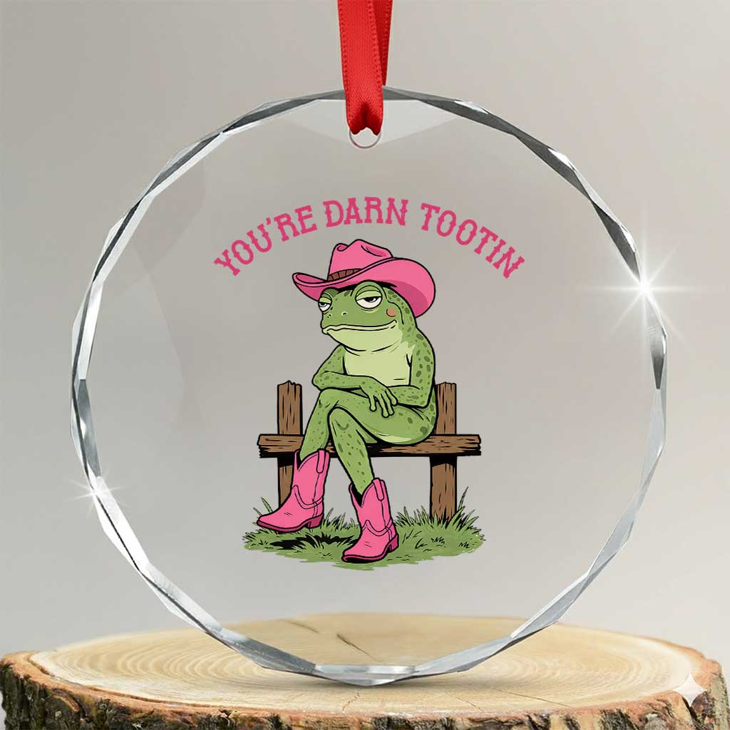 You're Darn Tootin Crystal Glass Ornament Funny Cowgirl Frog Sarcastic Meme TS14 Transparent Glass 3'' Circle Print Your Wear