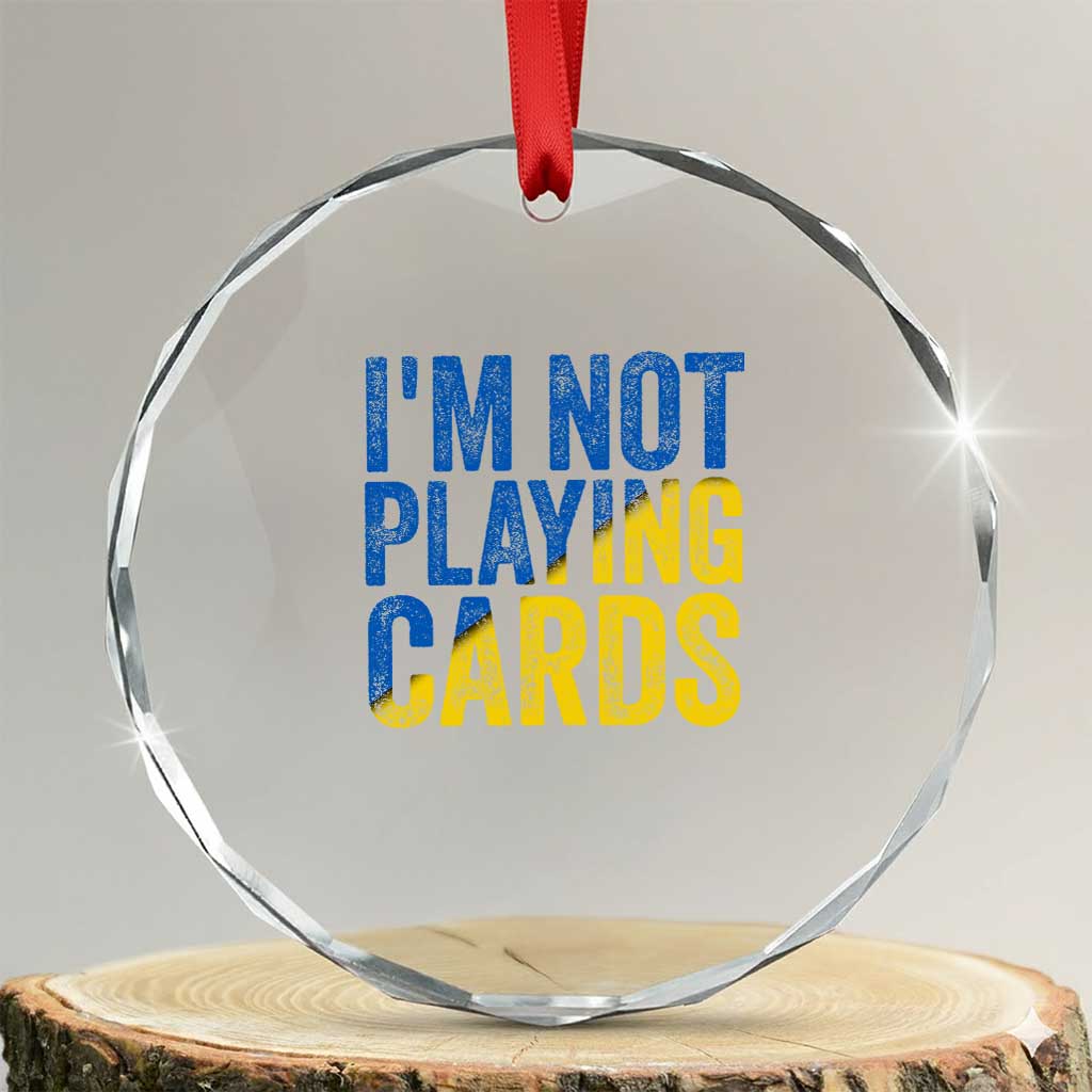 Zelensky I'm Not Playing Cards Crystal Glass Ornament TS02 Transparent Glass 3'' Circle Print Your Wear