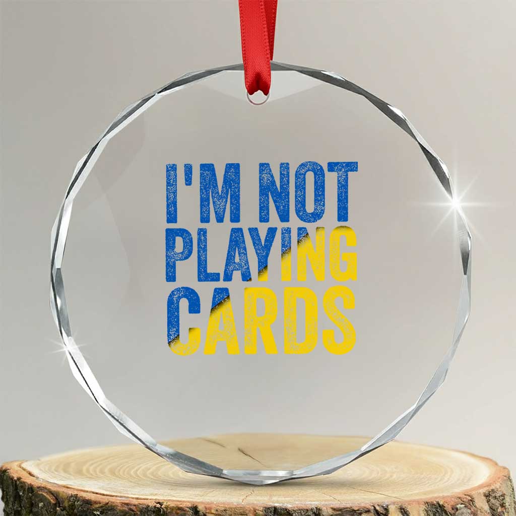 Zelensky I'm Not Playing Cards Crystal Glass Ornament TS02 Transparent Glass 3'' Circle Print Your Wear