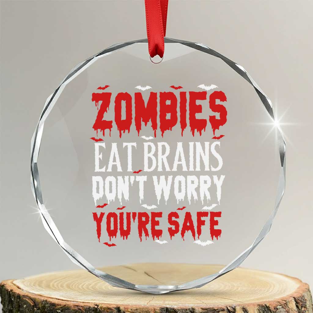 Zombies Eat Brains Dont Worry You Are Safe Crystal Glass Ornament Funny Zombie Joke TS12 Transparent Glass 3'' Circle Print Your Wear